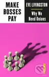 Make Bosses Pay (Why We Need Unions) - Eve Livingston - kniha z kategorie Byznys a management