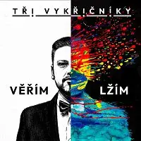 Tři Vykřičníky – VĚŘÍM LŽÍM