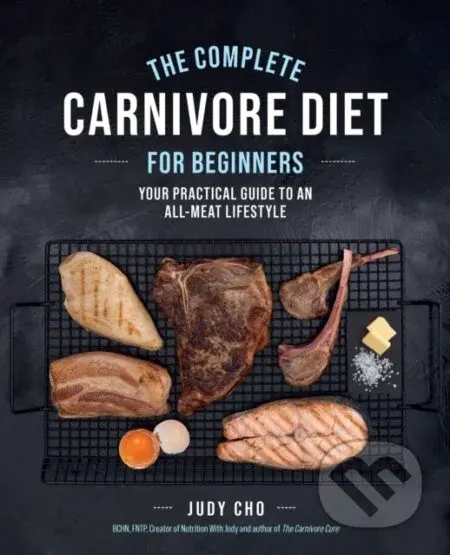 The Complete Carnivore Diet for Beginners (Your Practical Guide to an All-Meat Lifestyle) - kniha z kategorie Zdraví a životní styl