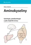 Kniha: Aminokyseliny - fyziologie, patofyziologie a jako doplněk stravy od Holeček Milan