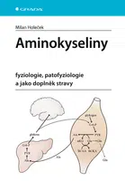 Kniha: Aminokyseliny - fyziologie, patofyziologie a jako doplněk stravy od Holeček Milan