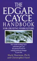 The Edgar Cayce Handbook for Creating Your Future - Christopher Fazel, Mark, PhD Thurston