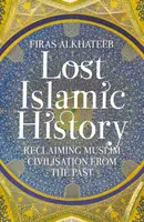 Lost Islamic History - Firas Alkhateeb
