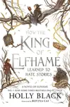 How the King of Elfhame Learned to Hate Stories - Holly Black, Rovina Cai (ilustrátor) - kniha z kategorie Fantasy