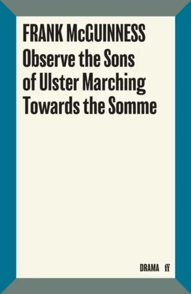 Observe the Sons of Ulster Marching Towards the Somme - Frank McGuinness