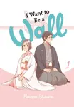 I Want to Be a Wall, Vol. 1 - Honami Shirono, Alexis Eckerman, Emma Schumacker