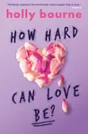 How Hard Can Love Be? - Holly Bourneová