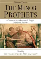 The Minor Prophets â€“ A Commentary on Zephaniah, Haggai, Zechariah, Malachi - Thomas Edward Mccomiskey