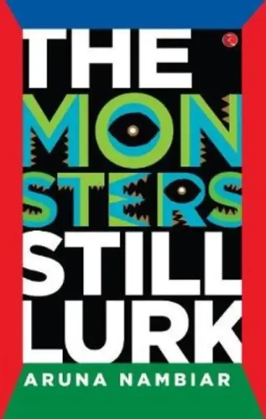 The Monsters Still Lurk - Aruna Nambiar