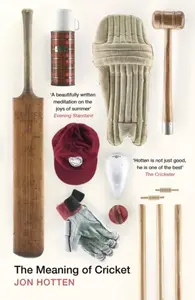 The Meaning of Cricket - Jon Hotten
