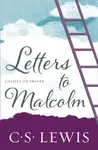 Letters to Malcolm - C. S. Lewis