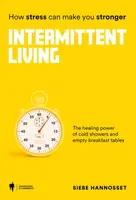 Intermittent Living: how stress can make you stronger - Siebe Hannosset - e-kniha