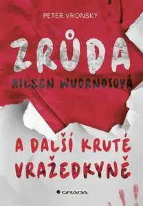 Zrůda Aileen Wuornosová a další kruté vražedkyně - Peter Vronsky