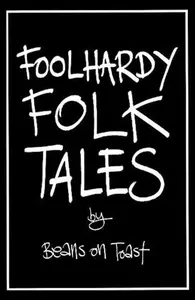 Foolhardy Folk Tales - Beans on Toast