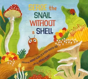 Serge, the Snail Without a Shell - Rosa Rankin-Gee, Harriet Alida Lye