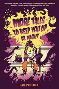 More Tales to Keep You Up at Night - Dan Poblocki