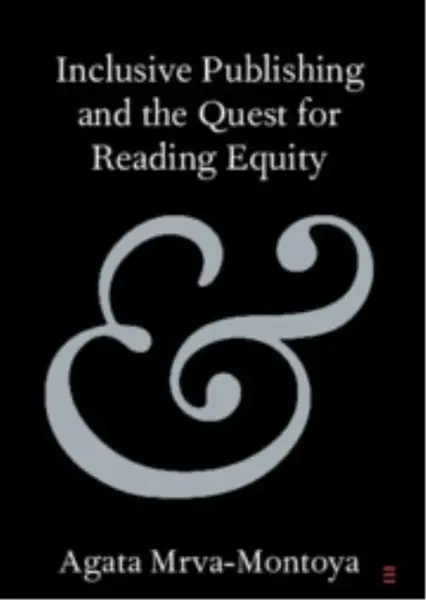Inclusive Publishing and the Quest for Reading Equity - Agata  Mrva-Montoya