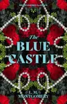 The Blue Castle - Lucy Maud Montgomeryová