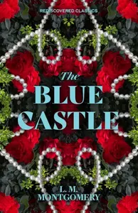 The Blue Castle - Lucy Maud Montgomeryová