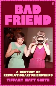 Bad Friend - Tiffany Watt Smith