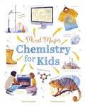 Mind Maps: Chemistry for Kids - Janet Bingham