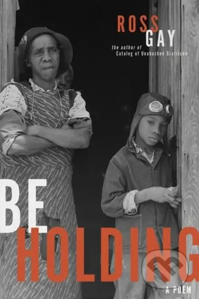 Be Holding (A Poem) - Ross Gay