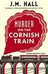 Murder on the Cornish Train - JM Hall