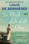 So Much Life Left Over - Louis de Bernières - kniha z kategorie Beletrie
