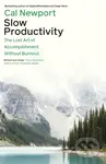 Slow Productivity (The Lost Art of Accomplishment Without Burnout)