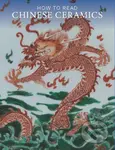 How to Read Chinese Ceramics - Denise Patry Leidy - kniha z kategorie Umění, design a architektura