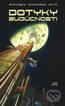 Dotyky budúcnosti (Antológia slovenskej sci-fi) - kniha z kategorie Sci-fi a fantasy