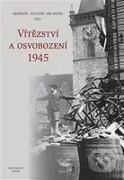 Vítězství a osvobození 1945 - Jan Němeček, Petr Prokš, Emil Voráček - kniha z kategorie Historie