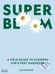 Super Bloom (A Field Guide to Flowers for Every Gardener) - kniha z kategorie Dům, byt a zahrada