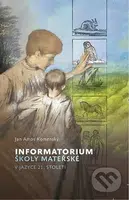 Informatorium školy mateřské v jazyce 21. století - Ámos Jan Komenský - kniha z kategorie Předškolní pedagogika