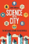 Science and the City (The Mechanics Behind the Metropolis) - kniha z kategorie Humanitní a společenské vědy