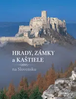 Hrady, zámky a kaštiele na Slovensku - Peter Maráky, Jana Oršulová, Daniel Kollár - kniha z kategorie Místopisy