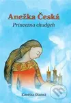 Anežka Česká (Princezna chudých) - Kateřina Šťastná - kniha z kategorie Historie křesťanství