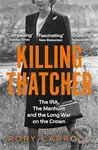 Killing Thatcher (The IRA, the Manhunt and the Long War on the Crown) - kniha z kategorie Beletrie
