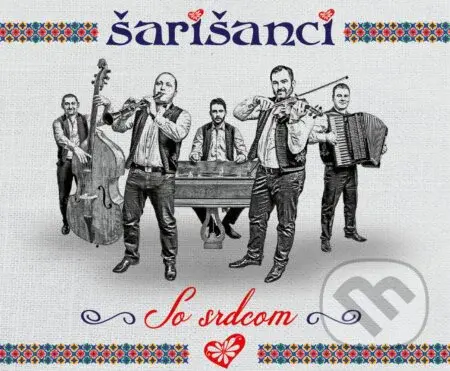 Šarišanci: So srdcom - Šarišanci