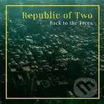 Back to the Trees - Republic of two