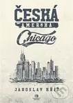 Česká Amerika: Chicago - Jaroslav Kříž - kniha z kategorie Historie