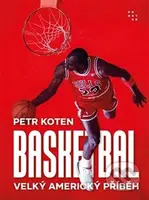 Basketbal (Velký americký příběh) - Petr Koten - kniha z kategorie Kolektivní sporty