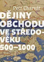 Dějiny obchodu ve středověku 500 - 1000 - Petr Charvát