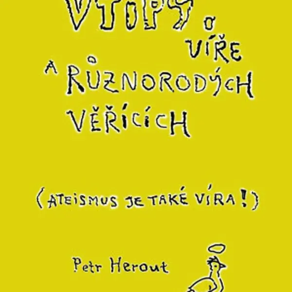 Slušné vtipy o víře a různorodých věřících (Ateismus je také víra!) - Petr Herout