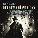 Detektivní povídky - Karel Čapek, Vlastimil Brodský, Karel Höger, Miloš Kopecký, Martin Růžek - audiokniha