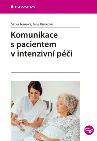Komunikace s pacientem v intenzivní péči - Šárka Tomová, Jana Křivková