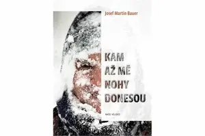 Kam až mě nohy donesou - Josef Martin Bauer