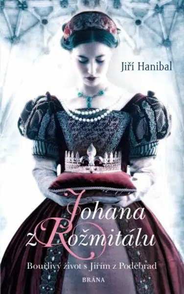 Johana z Rožmitálu - Bouřlivý život s Jiřím z Poděbrad - Jiří Hanibal - e-kniha