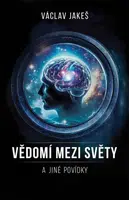 Vědomí mezi světy a jiné povídky - Václav Jakeš