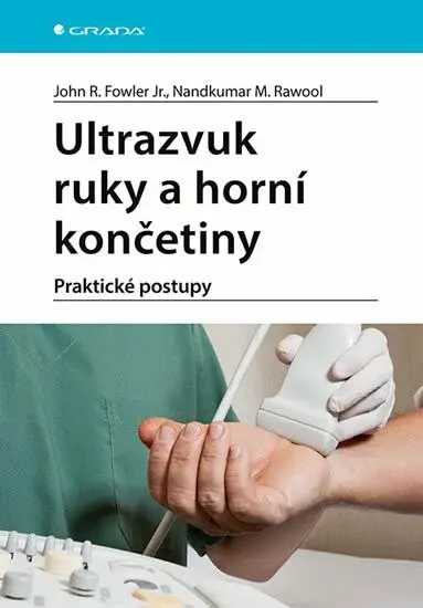 Ultrazvuk ruky a horní končetiny - Fowler Jr. R. John, Rawool M. Nandkumar